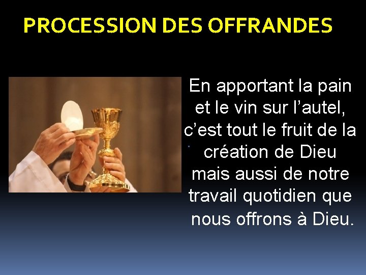 PROCESSION DES OFFRANDES En apportant la pain et le vin sur l’autel, c’est tout PROCESSION DES OFFRANDES En apportant la pain et le vin sur l’autel, c’est tout