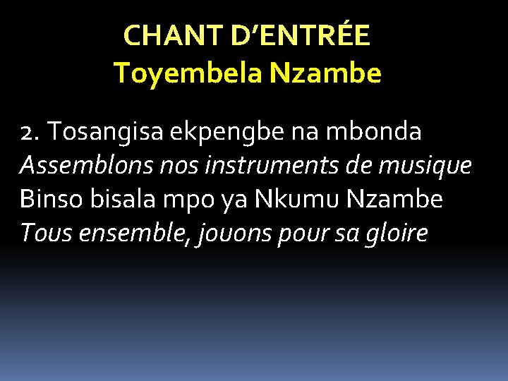 CHANT D’ENTRÉE Toyembela Nzambe 2. Tosangisa ekpengbe na mbonda Assemblons nos instruments de musique CHANT D’ENTRÉE Toyembela Nzambe 2. Tosangisa ekpengbe na mbonda Assemblons nos instruments de musique