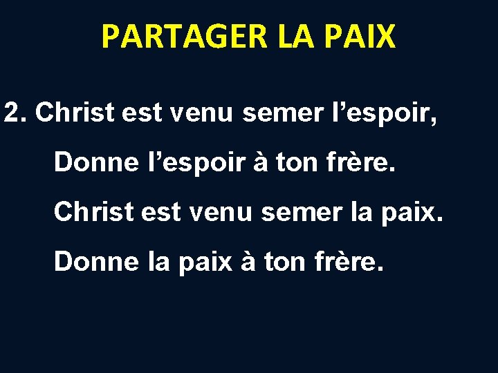 PARTAGER LA PAIX 2. Christ est venu semer l’espoir, Donne l’espoir à ton frère. PARTAGER LA PAIX 2. Christ est venu semer l’espoir, Donne l’espoir à ton frère.