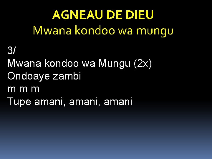 AGNEAU DE DIEU Mwana kondoo wa mungu 3/ Mwana kondoo wa Mungu (2 x) AGNEAU DE DIEU Mwana kondoo wa mungu 3/ Mwana kondoo wa Mungu (2 x)