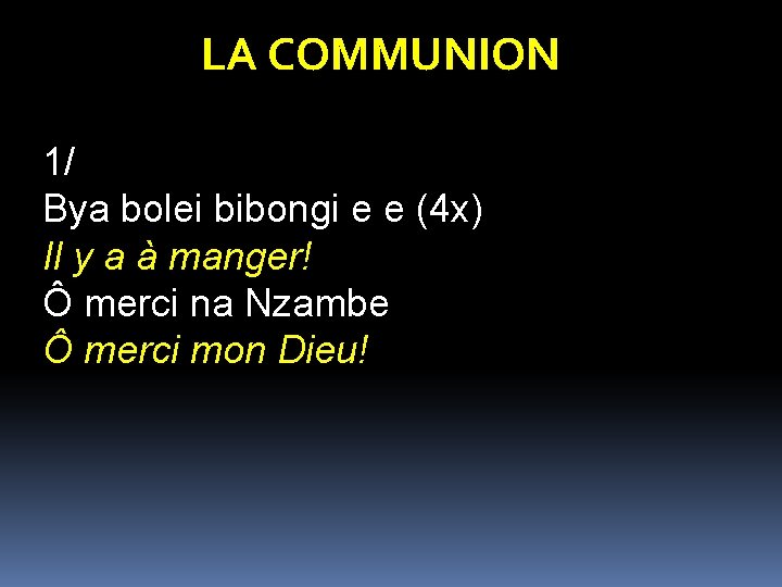 LA COMMUNION 1/ Bya bolei bibongi e e (4 x) Il y a à LA COMMUNION 1/ Bya bolei bibongi e e (4 x) Il y a à