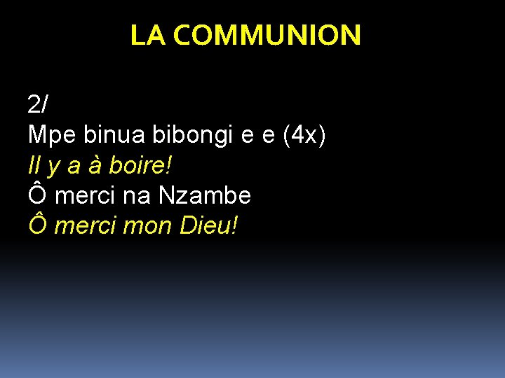 LA COMMUNION 2/ Mpe binua bibongi e e (4 x) Il y a à LA COMMUNION 2/ Mpe binua bibongi e e (4 x) Il y a à