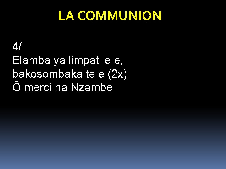 LA COMMUNION 4/ Elamba ya limpati e e, bakosombaka te e (2 x) Ô LA COMMUNION 4/ Elamba ya limpati e e, bakosombaka te e (2 x) Ô