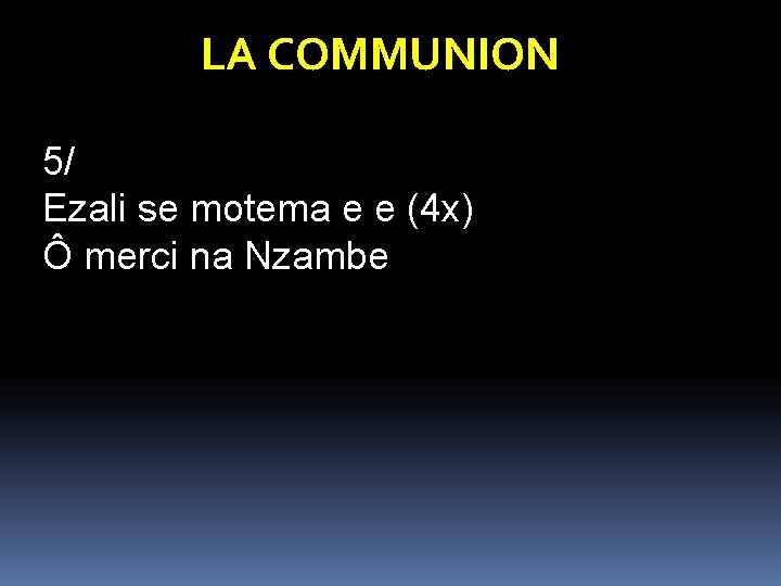 LA COMMUNION 5/ Ezali se motema e e (4 x) Ô merci na Nzambe LA COMMUNION 5/ Ezali se motema e e (4 x) Ô merci na Nzambe