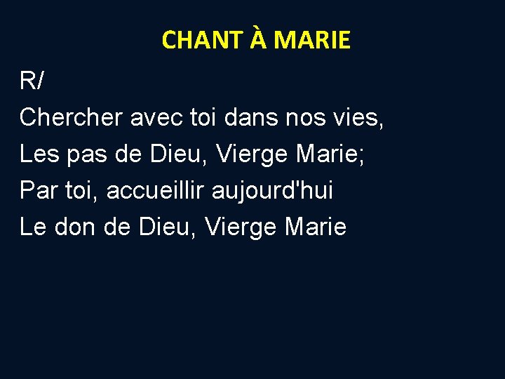 CHANT À MARIE R/ Chercher avec toi dans nos vies, Les pas de Dieu, CHANT À MARIE R/ Chercher avec toi dans nos vies, Les pas de Dieu,
