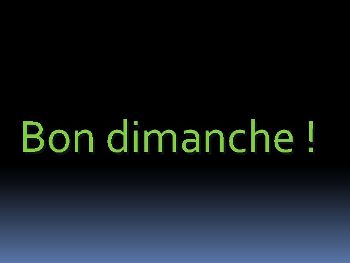 Bon dimanche ! Bon dimanche !