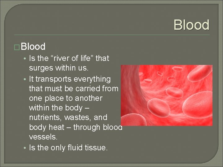 Blood �Blood • Is the “river of life” that surges within us. • It