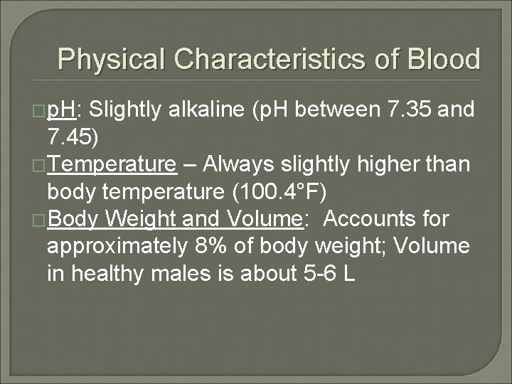 Physical Characteristics of Blood �p. H: Slightly alkaline (p. H between 7. 35 and