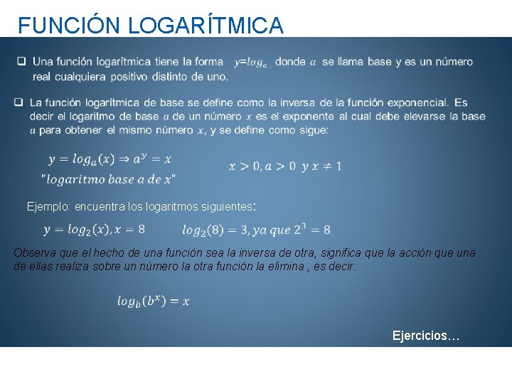FUNCIÓN LOGARÍTMICA Ejemplo: encuentra los logaritmos siguientes: Observa que el hecho de una función