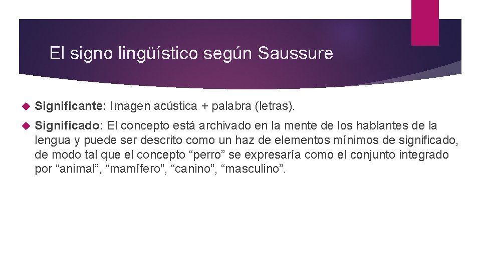 El signo lingüístico según Saussure Significante: Imagen acústica + palabra (letras). Significado: El concepto
