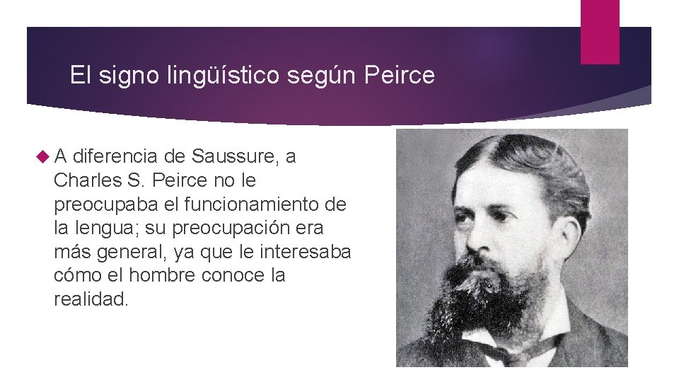 El signo lingüístico según Peirce A diferencia de Saussure, a Charles S. Peirce no