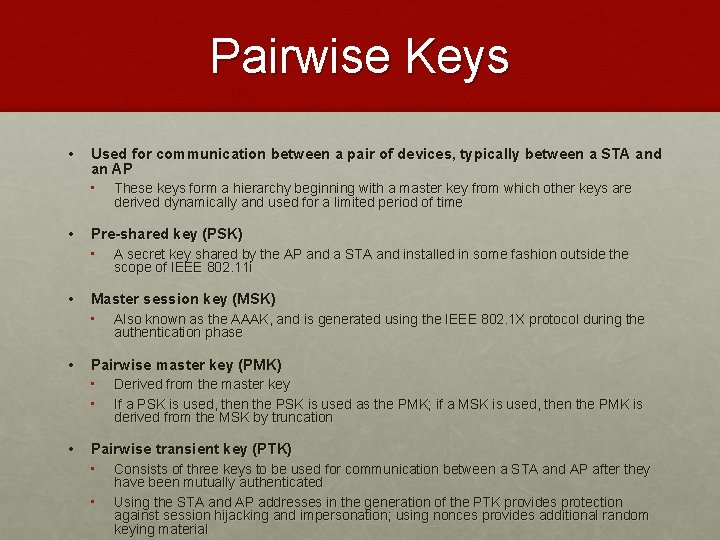 Pairwise Keys • Used for communication between a pair of devices, typically between a