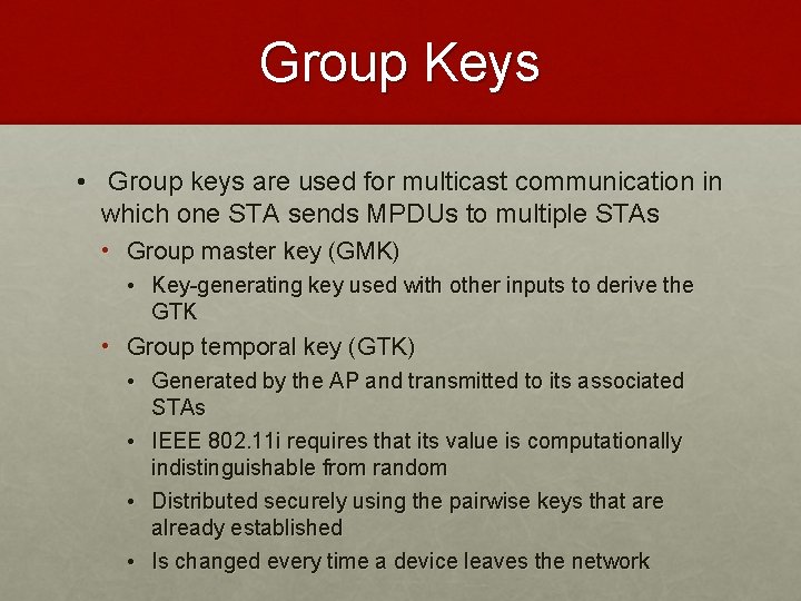 Group Keys • Group keys are used for multicast communication in which one STA