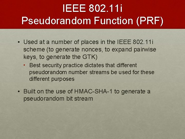 IEEE 802. 11 i Pseudorandom Function (PRF) • Used at a number of places