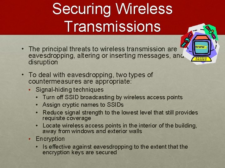 Securing Wireless Transmissions • The principal threats to wireless transmission are eavesdropping, altering or