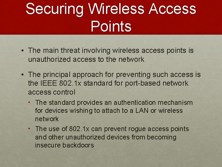 Securing Wireless Access Points • The main threat involving wireless access points is unauthorized