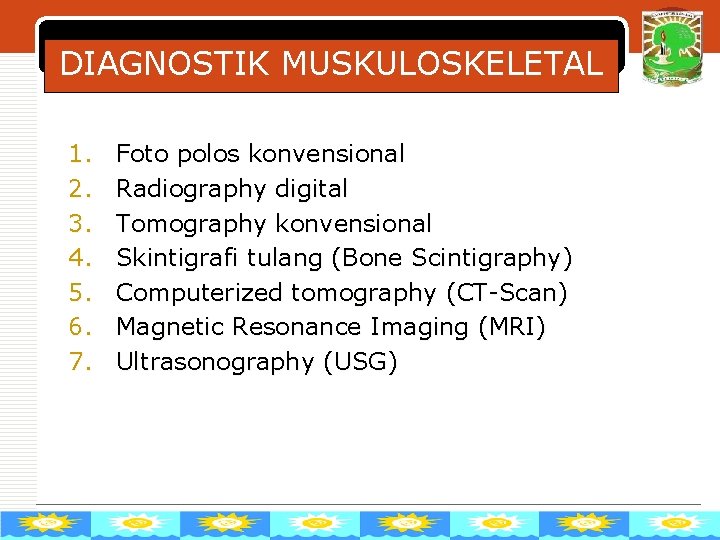 DIAGNOSTIK MUSKULOSKELETAL 1. 2. 3. 4. 5. 6. 7. Foto polos konvensional Radiography digital