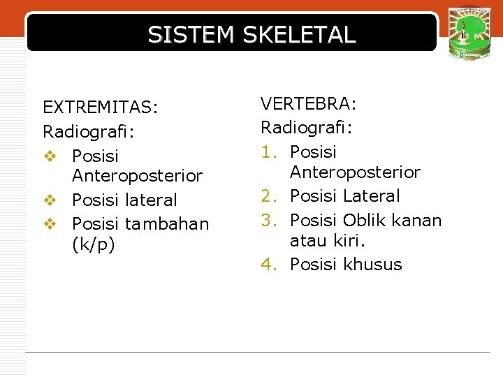 SISTEM SKELETAL EXTREMITAS: Radiografi: v Posisi Anteroposterior v Posisi lateral v Posisi tambahan (k/p)