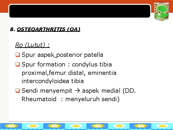 LOGO B. OSTEOARTHRITIS (OA) Ro (Lutut) : q Spur aspek posterior patella q Spur