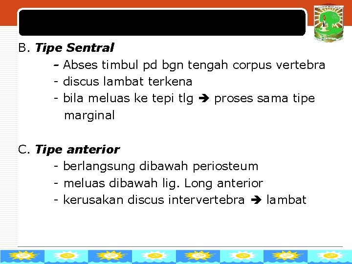 LOGO B. Tipe Sentral - Abses timbul pd bgn tengah corpus vertebra - discus