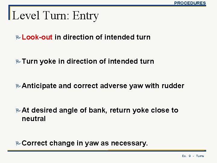 PROCEDURES Level Turn: Entry P Look-out P Turn in direction of intended turn yoke