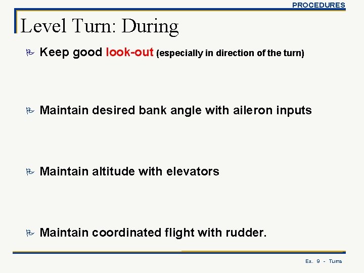 PROCEDURES Level Turn: During P Keep good look-out (especially in direction of the turn)