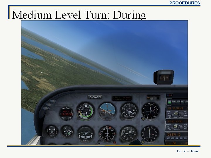 PROCEDURES Medium Level Turn: During Ex. 9 - Turns 