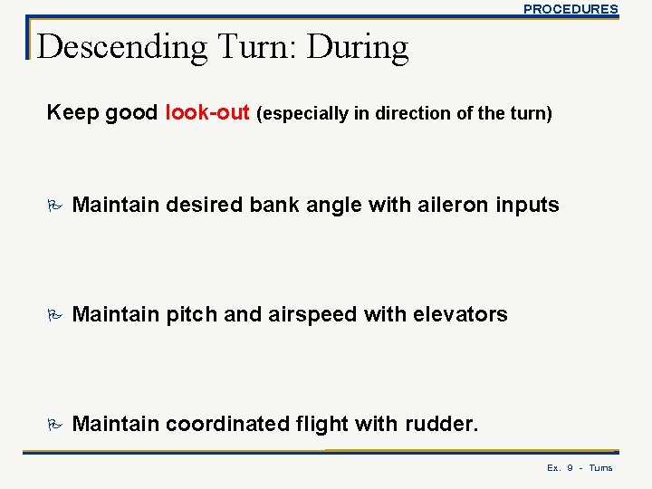 PROCEDURES Descending Turn: During Keep good look-out (especially in direction of the turn) P