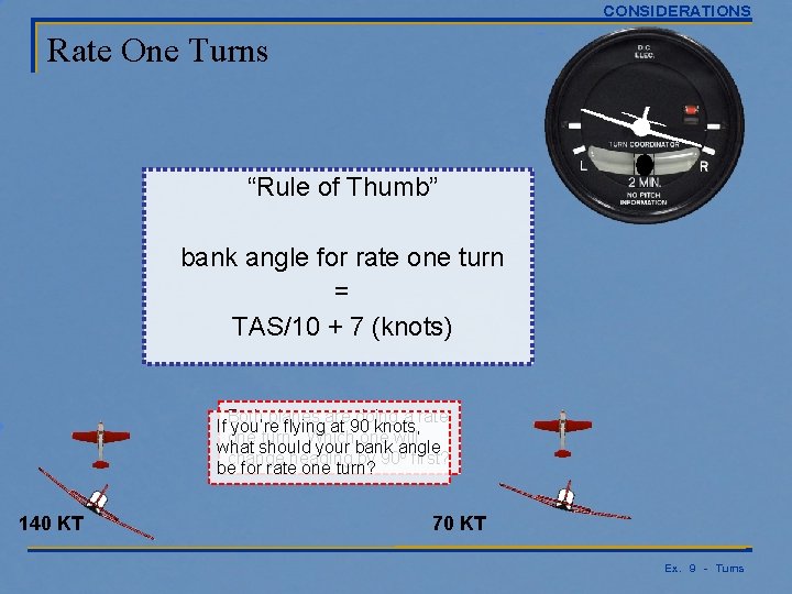 CONSIDERATIONS Rate One Turns “Rule of Thumb” bank angle for rate one turn =