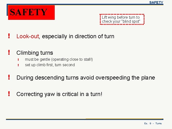 SAFETY Lift wing before turn to check your “blind spot” ! Look-out, especially in