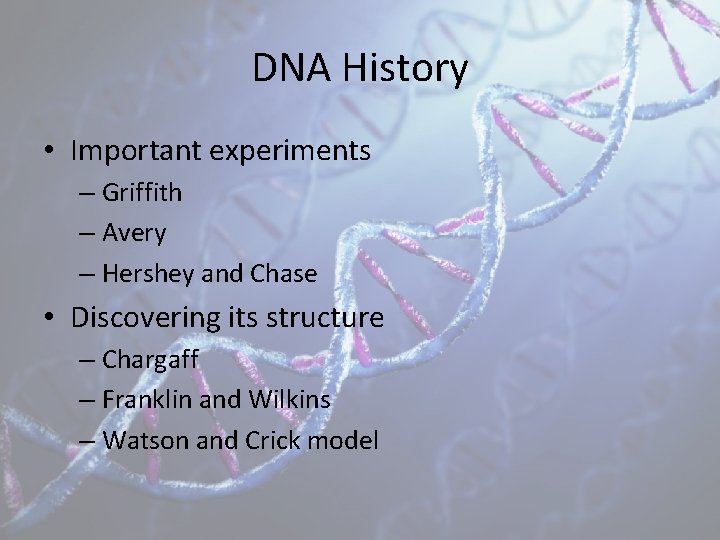 DNA History • Important experiments – Griffith – Avery – Hershey and Chase •