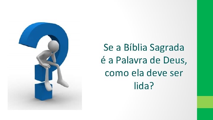 Se a Bíblia Sagrada é a Palavra de Deus, como ela deve ser lida?