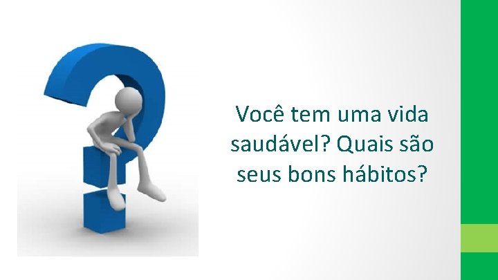 Você tem uma vida saudável? Quais são seus bons hábitos? 