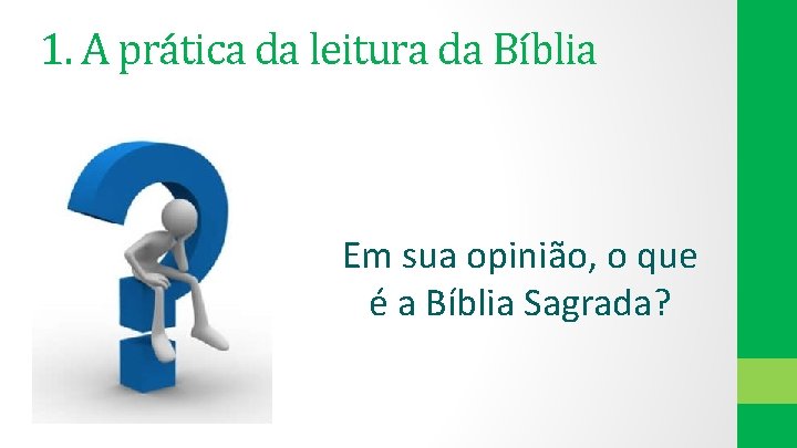 1. A prática da leitura da Bíblia Em sua opinião, o que é a