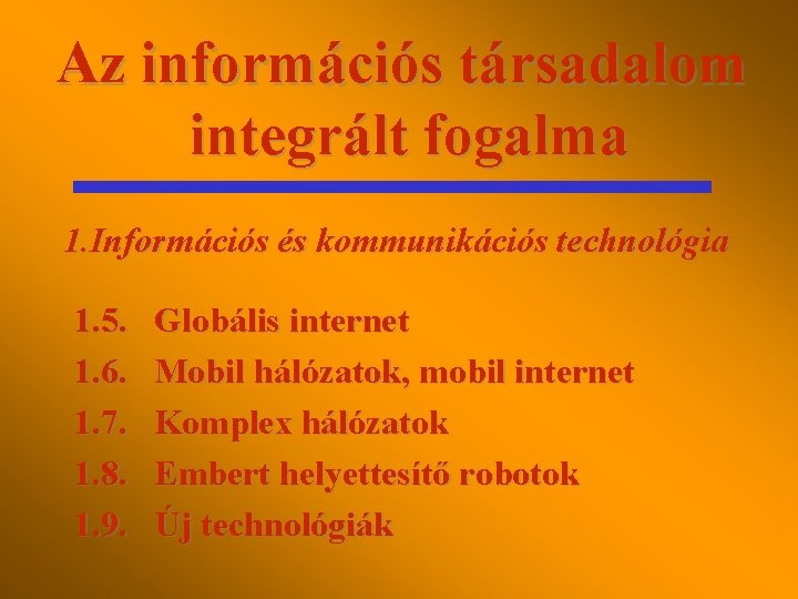 Az információs társadalom integrált fogalma 1. Információs és kommunikációs technológia 1. 5. 1. 6.