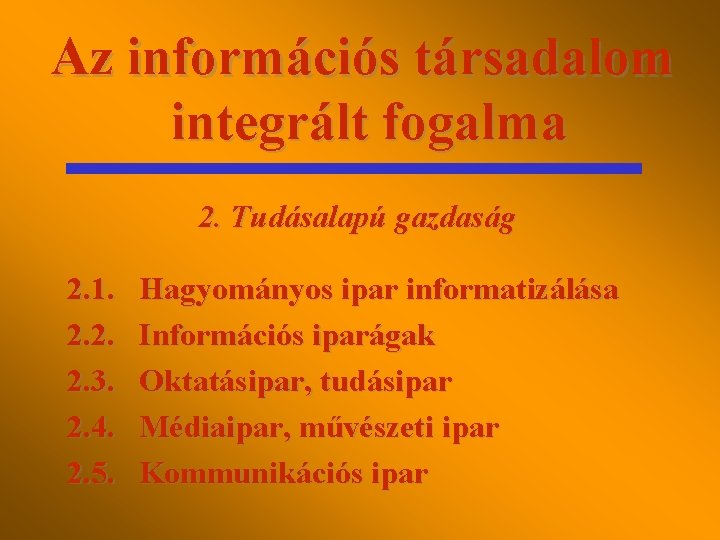 Az információs társadalom integrált fogalma 2. Tudásalapú gazdaság 2. 1. 2. 2. 2. 3.