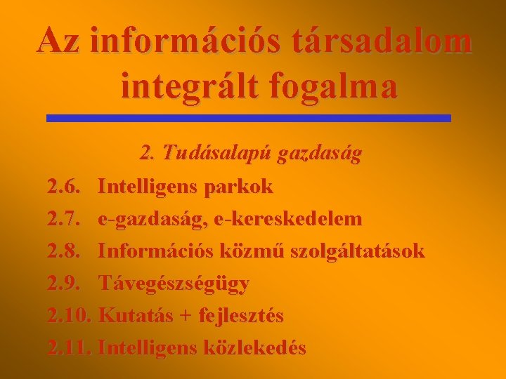 Az információs társadalom integrált fogalma 2. Tudásalapú gazdaság 2. 6. Intelligens parkok 2. 7.