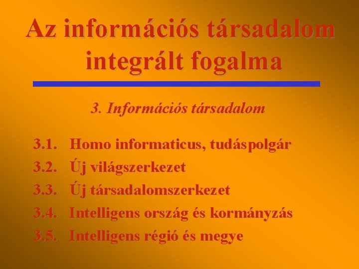 Az információs társadalom integrált fogalma 3. Információs társadalom 3. 1. 3. 2. 3. 3.