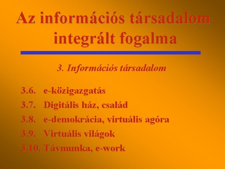 Az információs társadalom integrált fogalma 3. Információs társadalom 3. 6. e-közigazgatás 3. 7. Digitális