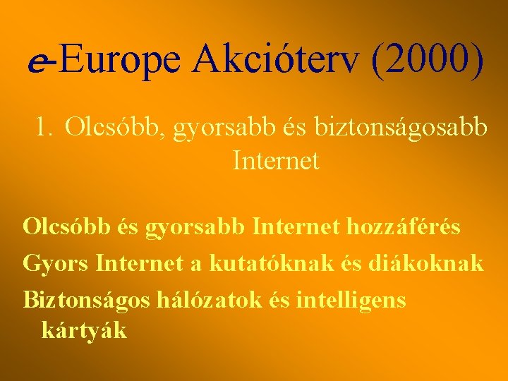 e-Europe Akcióterv (2000) 1. Olcsóbb, gyorsabb és biztonságosabb Internet Olcsóbb és gyorsabb Internet hozzáférés
