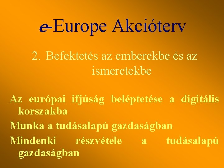 e-Europe Akcióterv 2. Befektetés az emberekbe és az ismeretekbe Az európai ifjúság beléptetése a