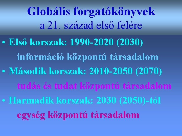 Globális forgatókönyvek a 21. század első felére • Első korszak: 1990 -2020 (2030) információ