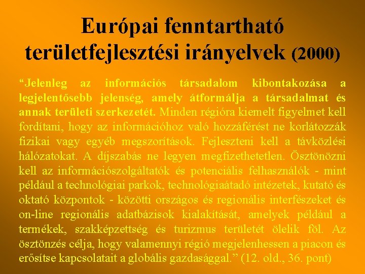 Európai fenntartható területfejlesztési irányelvek (2000) “Jelenleg az információs társadalom kibontakozása a legjelentősebb jelenség, amely