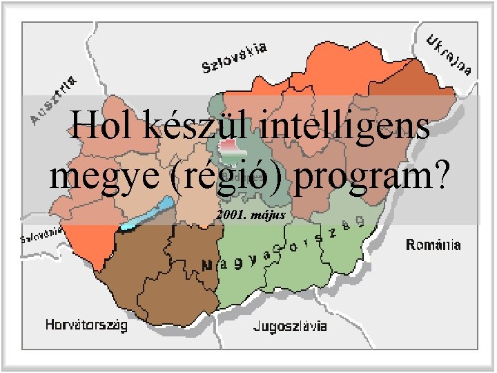 Hol készül intelligens megye (régió) program? 2001. május 