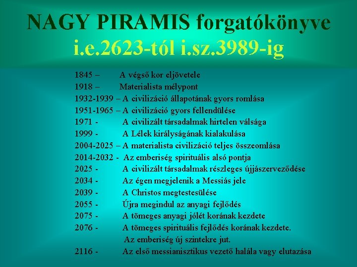 NAGY PIRAMIS forgatókönyve i. e. 2623 -tól i. sz. 3989 -ig 1845 – A