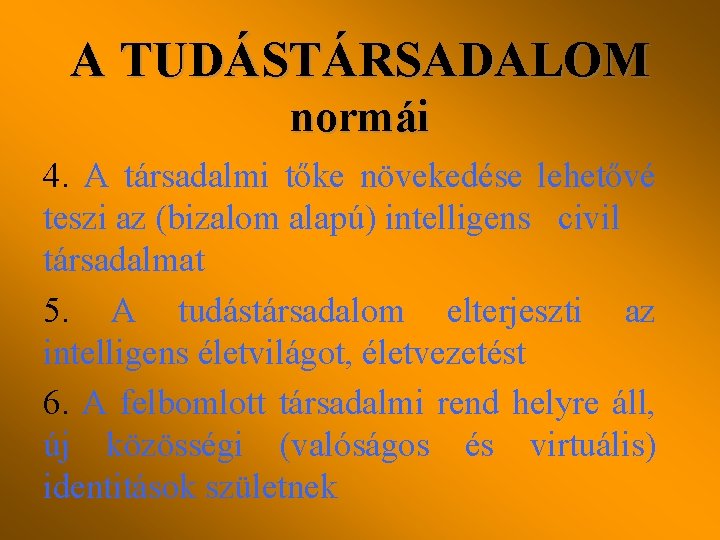 A TUDÁSTÁRSADALOM normái 4. A társadalmi tőke növekedése lehetővé teszi az (bizalom alapú) intelligens