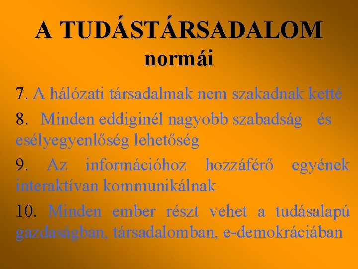 A TUDÁSTÁRSADALOM normái 7. A hálózati társadalmak nem szakadnak ketté 8. Minden eddiginél nagyobb