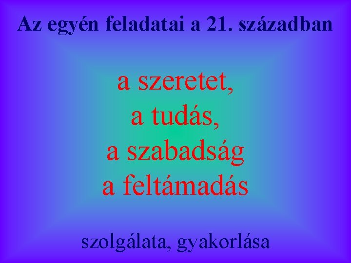 Az egyén feladatai a 21. században a szeretet, a tudás, a szabadság a feltámadás