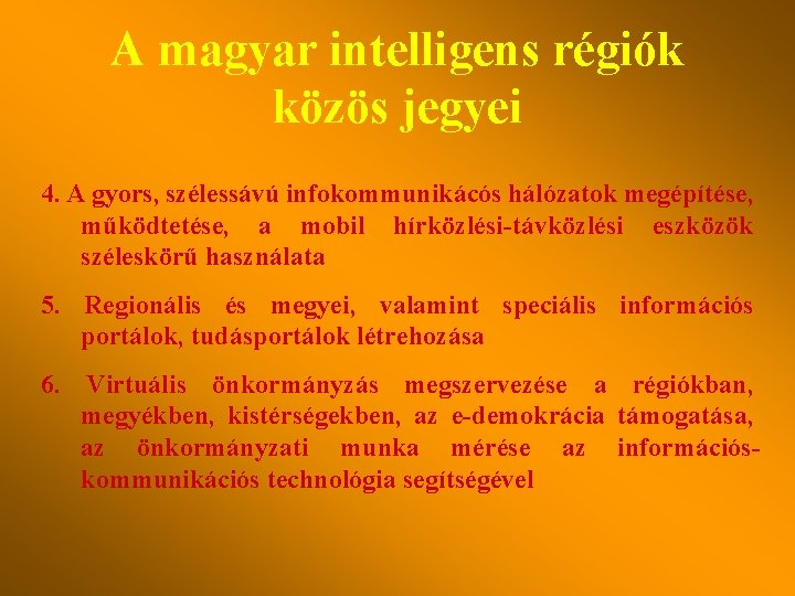 A magyar intelligens régiók közös jegyei 4. A gyors, szélessávú infokommunikácós hálózatok megépítése, működtetése,