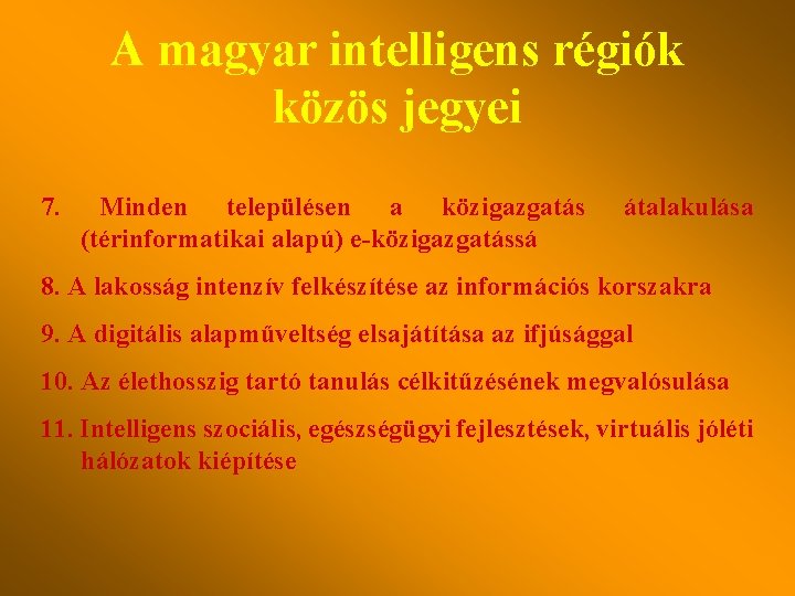 A magyar intelligens régiók közös jegyei 7. Minden településen a közigazgatás (térinformatikai alapú) e-közigazgatássá